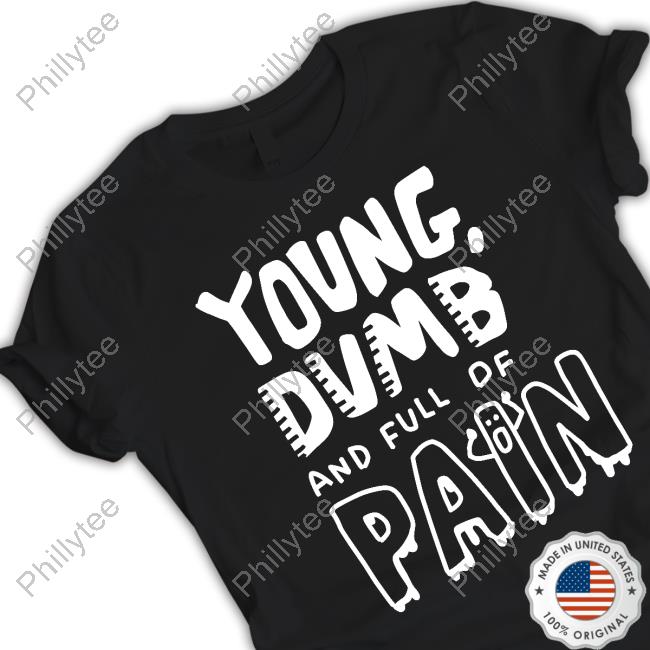 Zoe Bread Young Dumb And Full Of Pain T Shirt