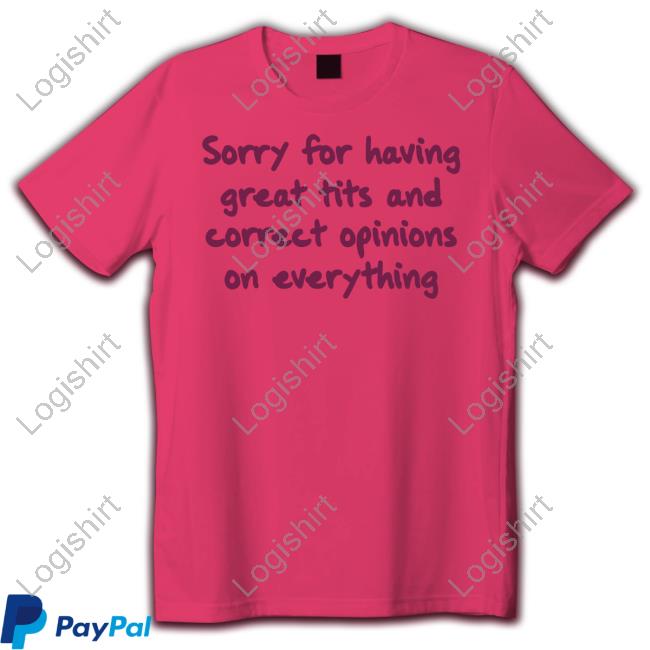 Zoeydogy Sorry For Having Great Tits And Correct Opinions On Everything Sweatshirt